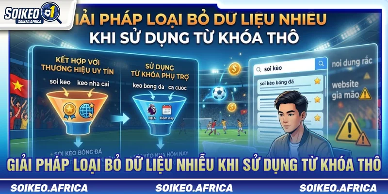 Soi Keo Không Dấu Là Gì? Cách Tìm Dữ Liệu Không Bị Nhiễu Cách tìm soi keo không dấu và lọc dữ liệu trước trận